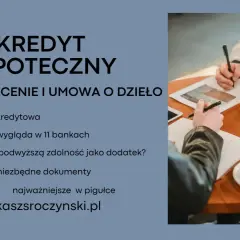 Kredyt hipoteczny dla umów zlecenie i o dzieło. Zdolność kredytowa, dokumenty i porównanie ofert bankowych.