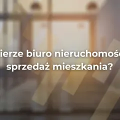 Ile bierze biuro nieruchomości za sprzedaż mieszkania? Sprawdź stawki i ukryte koszty