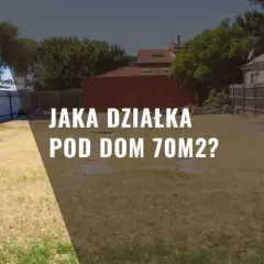 Jaka działka pod dom 70m2? Kluczowe aspekty, które musisz znać