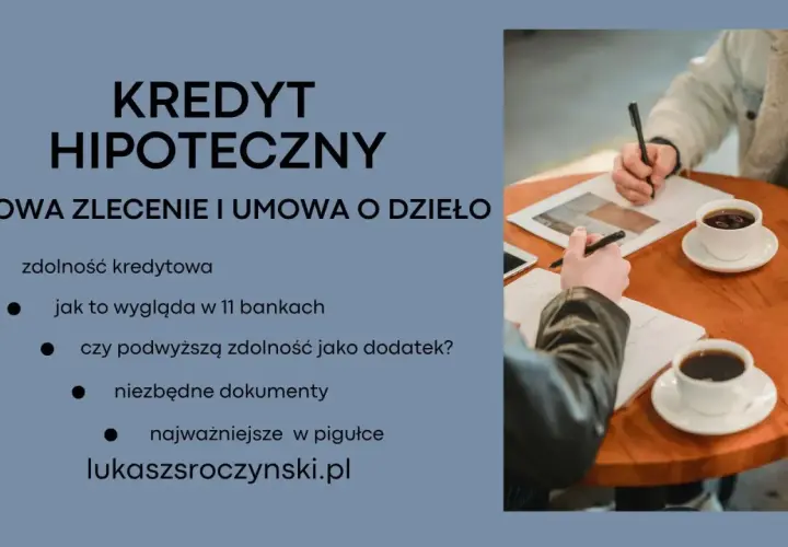 Kredyt hipoteczny dla umów zlecenie i o dzieło. Zdolność kredytowa, dokumenty i porównanie ofert bankowych.