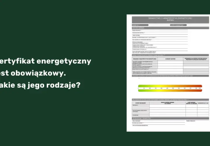 Świadectwo charakterystyki energetycznej budynku to ważny dokument. Poznaj jego rodzaje i zastosowanie.