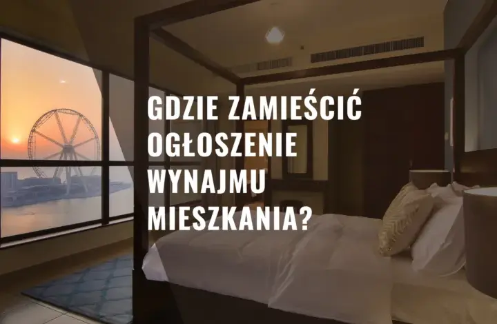 Gdzie dać ogłoszenie o wynajmie mieszkania, aby szybko znaleźć najemcę?