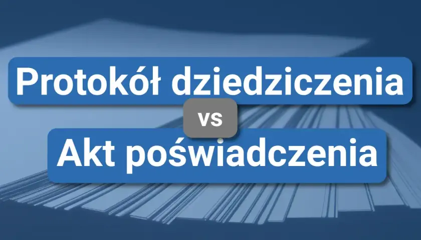 Niebieskie prostokąty z białym tekstem: "Protokół dziedziczenia" i "Akt poświadczenia" oraz szarym "vs" pośrodku.