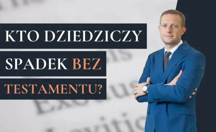 Spadek bez testamentu - Kto dziedziczy i jak to załatwić?