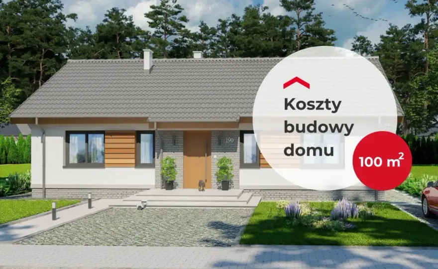 Budowa domu 100 m² - Ile kosztuje i jak nie przepłacić?