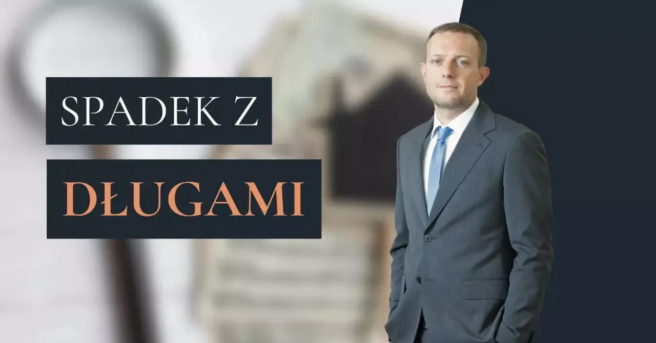 Mężczyzna w garniturze obok napisu "Spadek z długami". Rozważasz odrzucenie spadku?